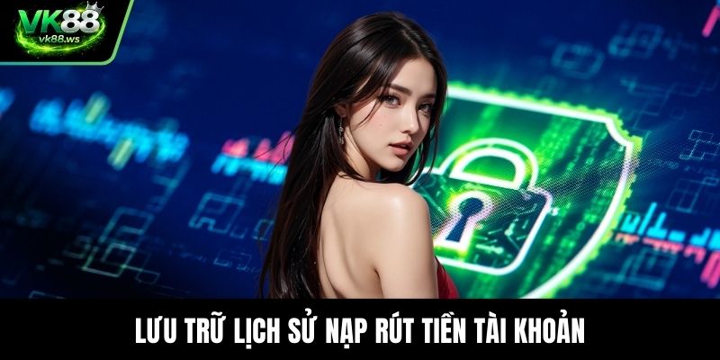 Lưu trữ lịch sử nạp rút tiền tài khoản