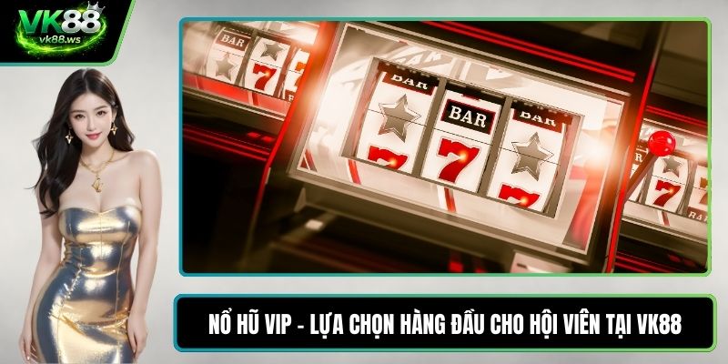 Nổ hũ VIP