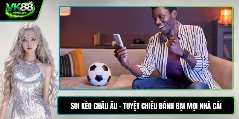 Soi kèo châu Âu