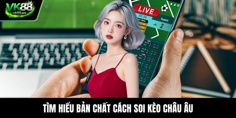 Tìm hiểu bản chất cách soi kèo châu Âu
