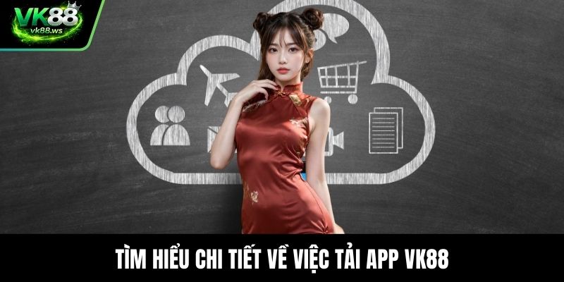 Tìm hiểu chi tiết về việc tải app VK88